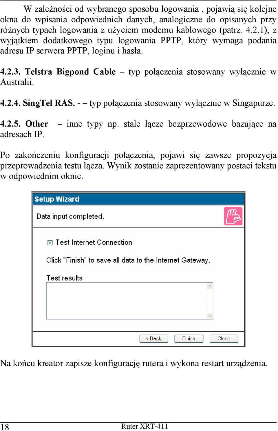 - typ połączenia stosowany wyłącznie w Singapurze. 4.2.5. Other inne typy np. stałe łącze bezprzewodowe bazujące na adresach IP.