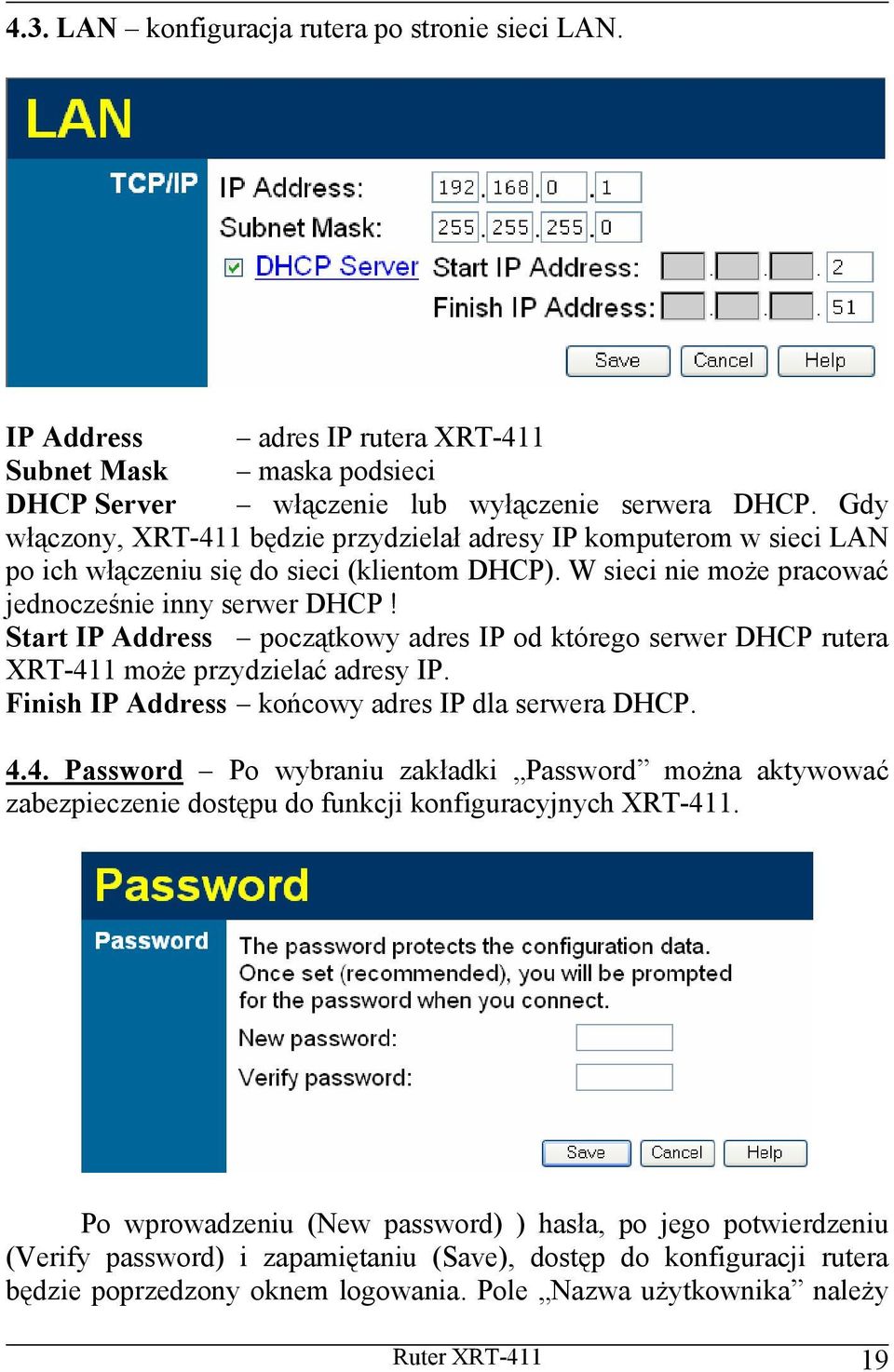 Start IP Address początkowy adres IP od którego serwer DHCP rutera XRT-411 może przydzielać adresy IP. Finish IP Address końcowy adres IP dla serwera DHCP. 4.4. Password Po wybraniu zakładki Password można aktywować zabezpieczenie dostępu do funkcji konfiguracyjnych XRT-411.