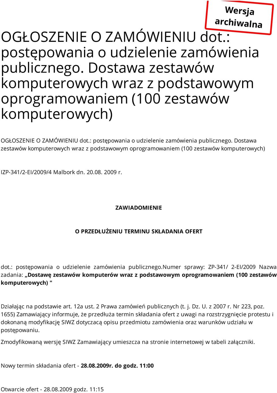 Dostawa zestawów komputerowych wraz z podstawowym oprogramowaniem (100 zestawów komputerowych) IZP-341/2-EI/2009/4 Malbork dn. 20.08. 2009 r. ZAWIADOMIENIE O PRZEDŁUŻENIU TERMINU SKŁADANIA OFERT dot.