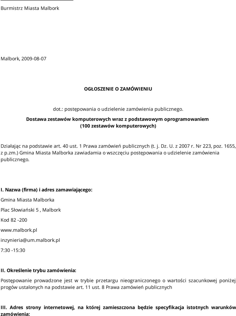 1655, z p.zm.) Gmina Miasta Malborka zawiadamia o wszczęciu postępowania o udzielenie zamówienia publicznego. I.