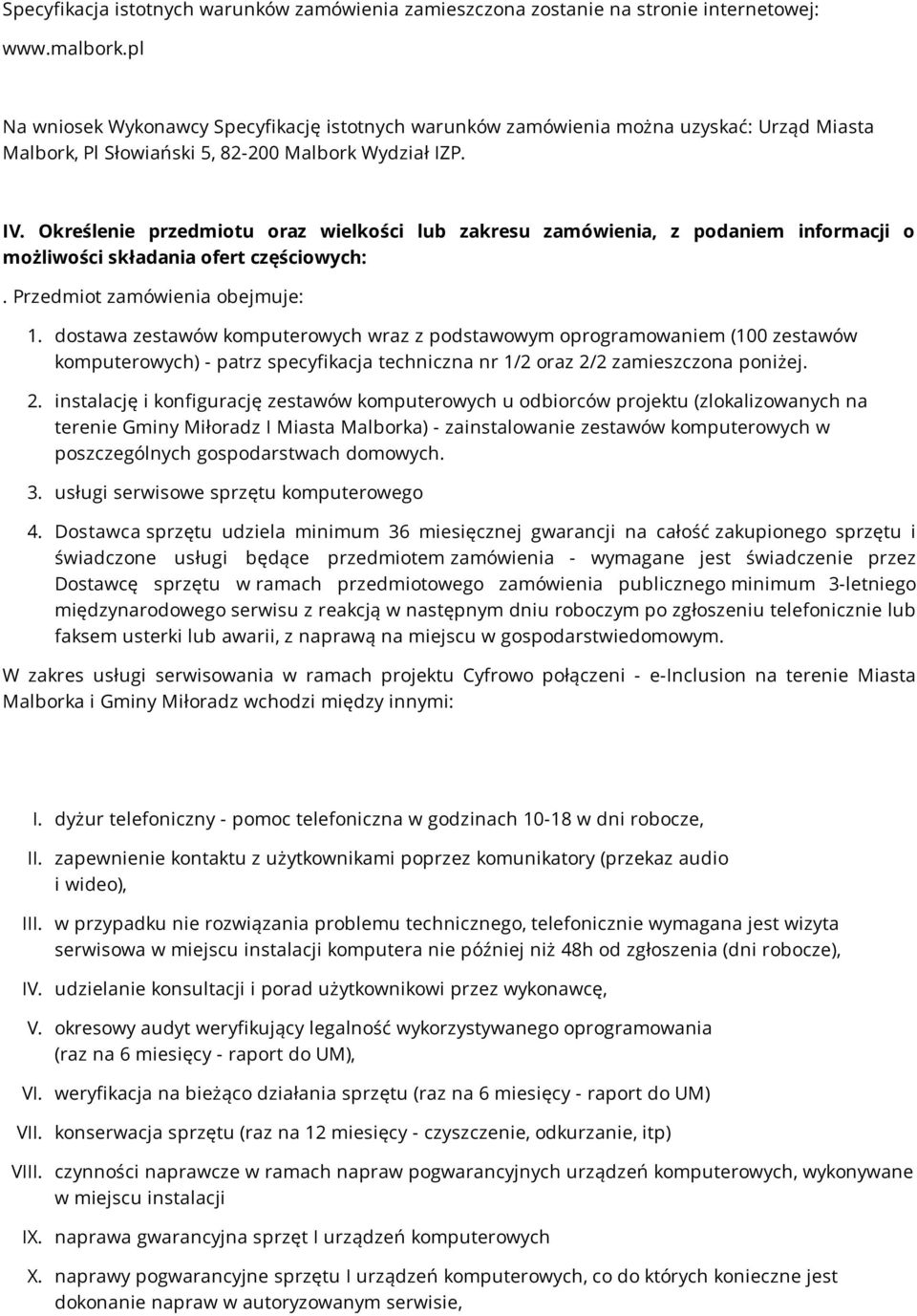 Określenie przedmiotu oraz wielkości lub zakresu zamówienia, z podaniem informacji o możliwości składania ofert częściowych:. Przedmiot zamówienia obejmuje: 1.