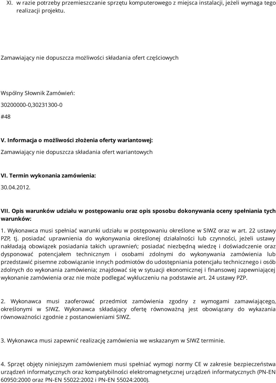 Informacja o możliwości złożenia oferty wariantowej: Zamawiający nie dopuszcza składania ofert wariantowych VI. Termin wykonania zamówienia: 30.04.2012. VII.