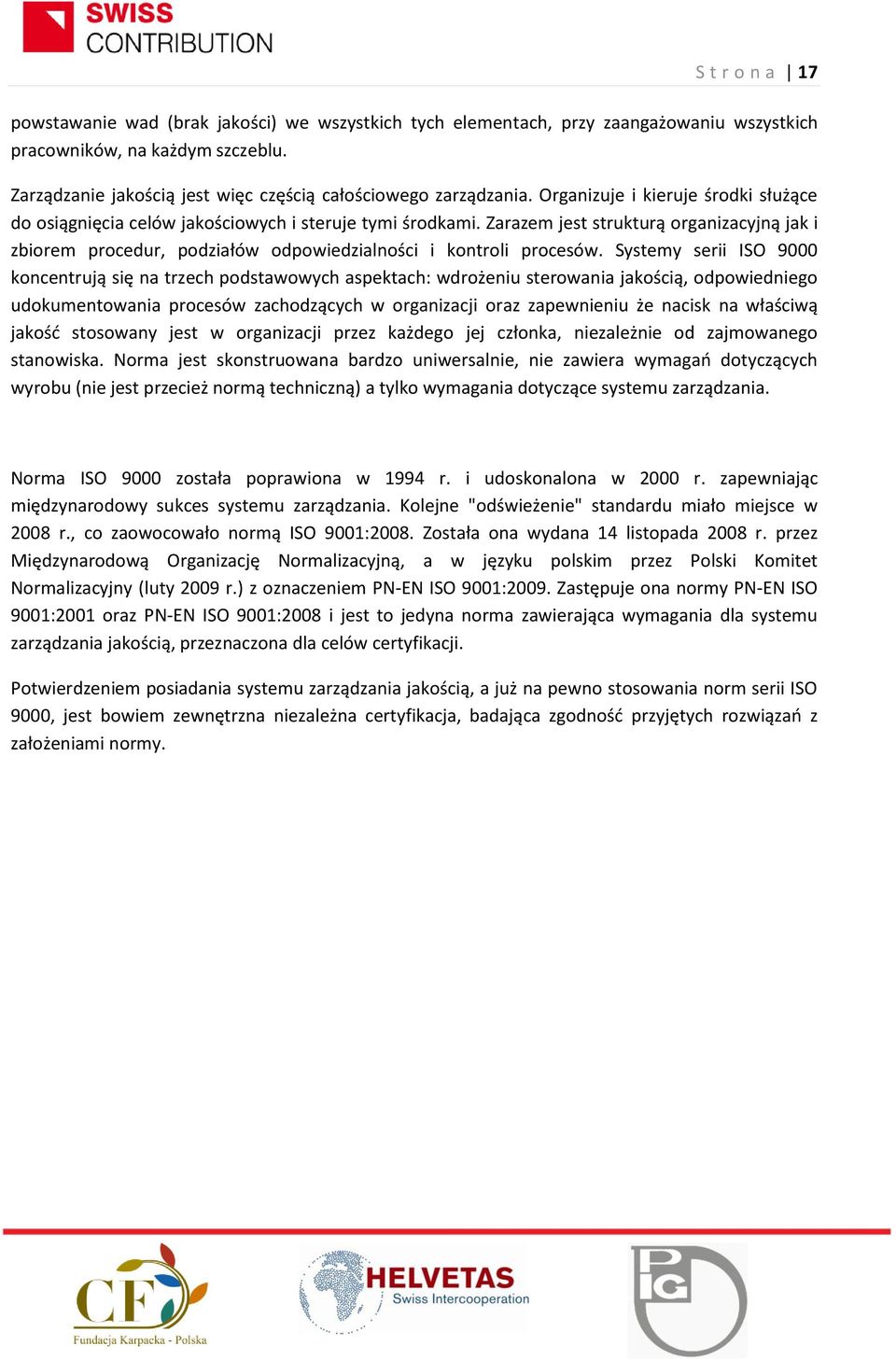 Zarazem jest strukturą organizacyjną jak i zbiorem procedur, podziałów odpowiedzialności i kontroli procesów.