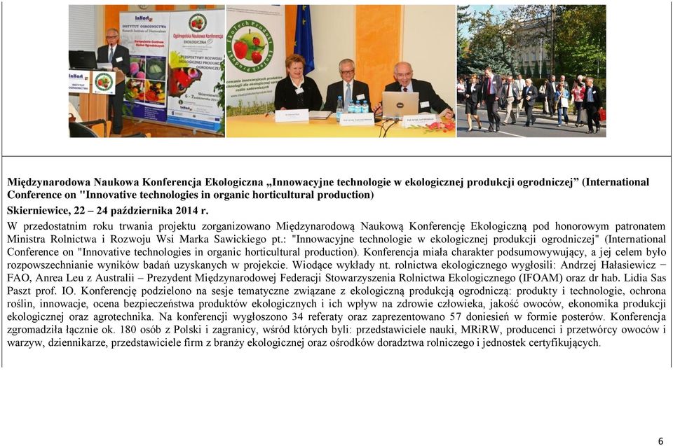 W przedostatnim roku trwania projektu zorganizowano Międzynarodową Naukową Konferencję Ekologiczną pod honorowym patronatem Ministra Rolnictwa i Rozwoju Wsi Marka Sawickiego pt.