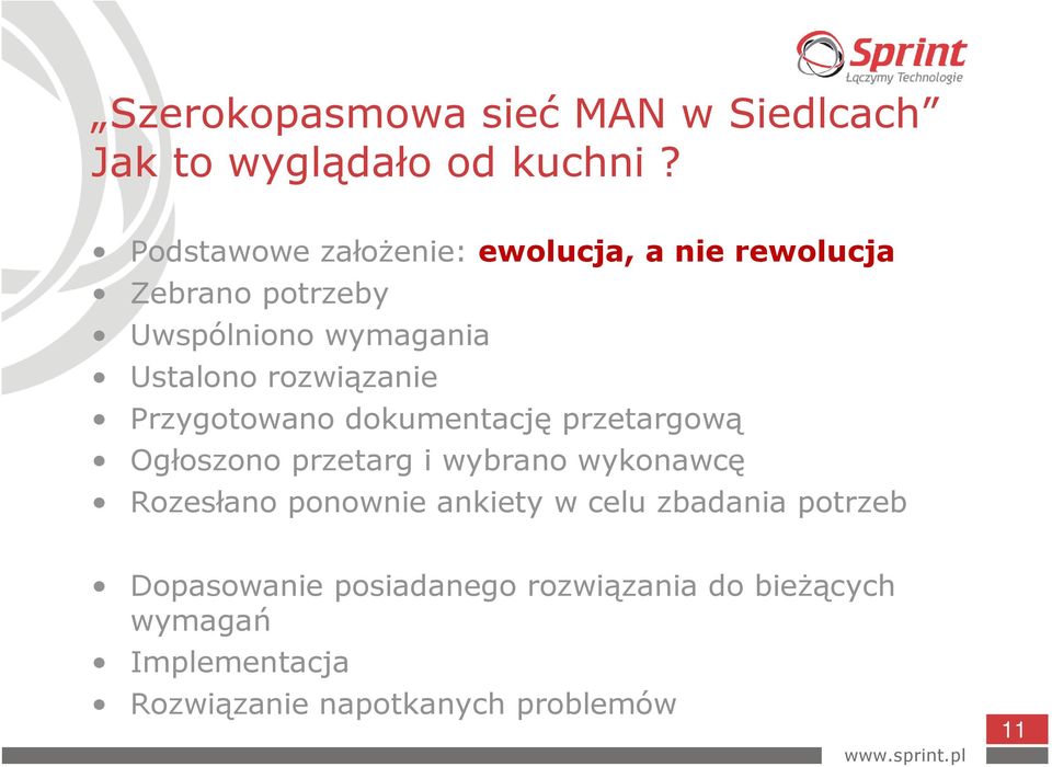 rozwiązanie Przygotowano dokumentację przetargową Ogłoszono przetarg i wybrano wykonawcę Rozesłano