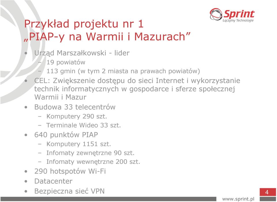 sferze społecznej Warmii i Mazur Budowa 33 telecentrów Komputery 290 szt. Terminale Wideo 33 szt.