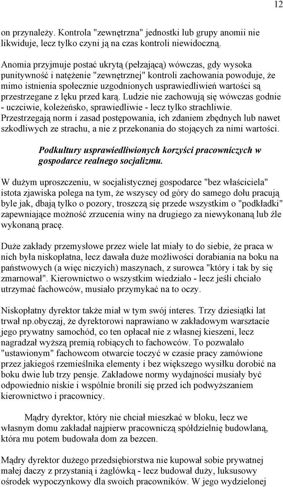 są przestrzegane z lęku przed karą. Ludzie nie zachowują się wówczas godnie - uczciwie, koleżeńsko, sprawiedliwie - lecz tylko strachliwie.