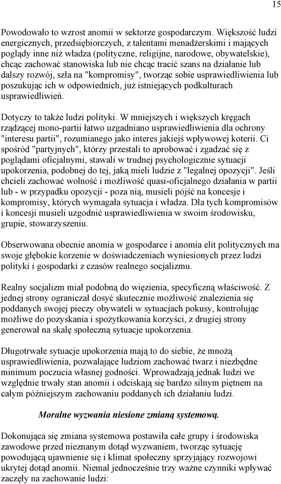 tracić szans na działanie lub dalszy rozwój, szła na "kompromisy", tworząc sobie usprawiedliwienia lub poszukując ich w odpowiednich, już istniejących podkulturach usprawiedliwień.