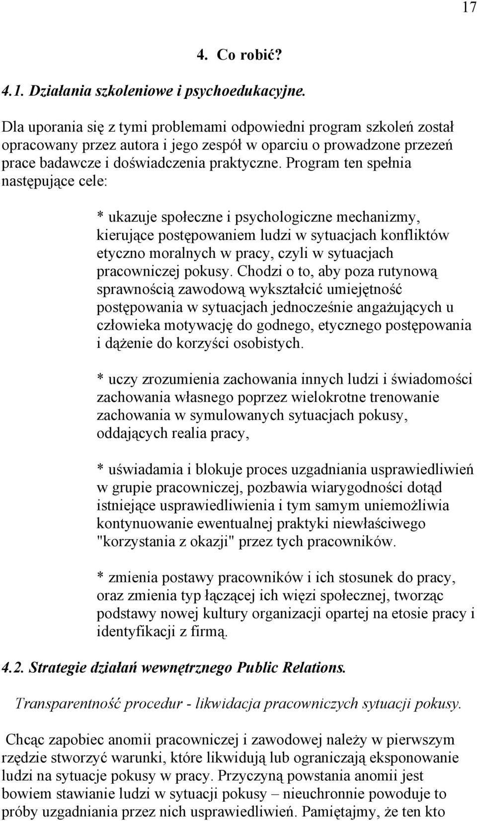 Program ten spełnia następujące cele: * ukazuje społeczne i psychologiczne mechanizmy, kierujące postępowaniem ludzi w sytuacjach konfliktów etyczno moralnych w pracy, czyli w sytuacjach pracowniczej