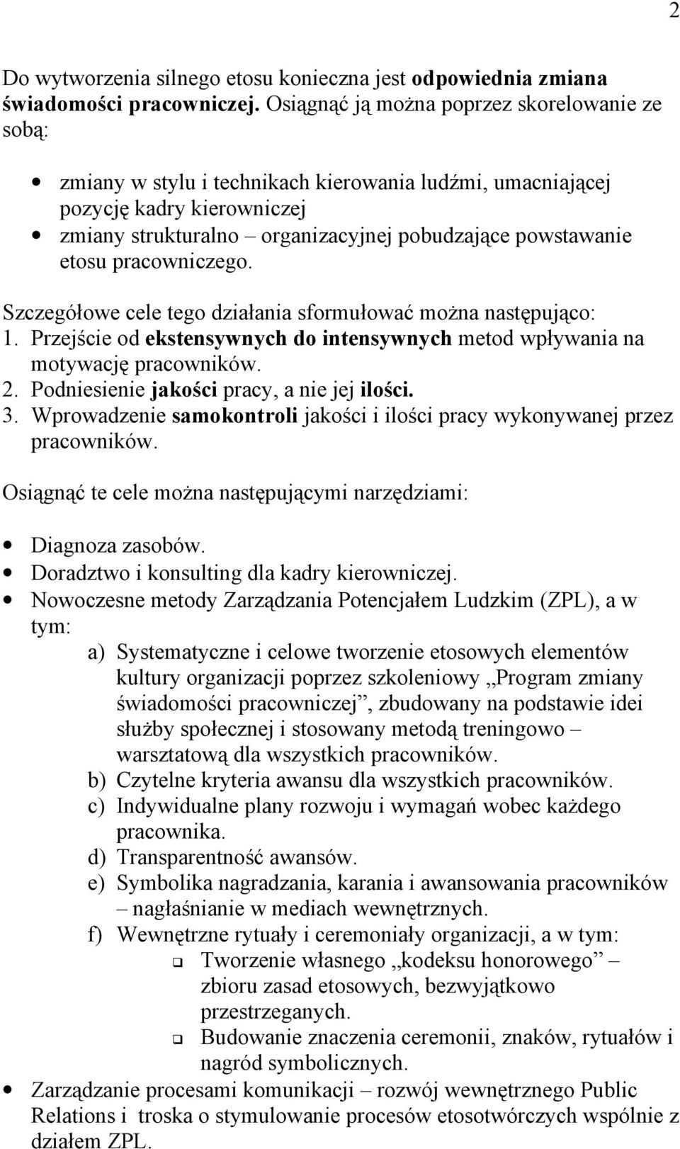 pracowniczego. Szczegółowe cele tego działania sformułować można następująco: 1. Przejście od ekstensywnych do intensywnych metod wpływania na motywację pracowników. 2.