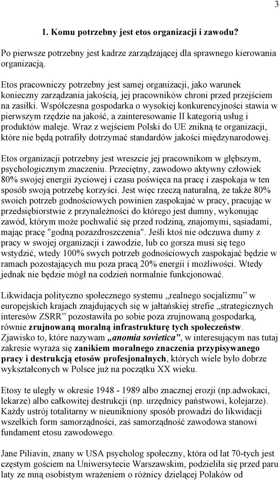 Współczesna gospodarka o wysokiej konkurencyjności stawia w pierwszym rzędzie na jakość, a zainteresowanie II kategorią usług i produktów maleje.