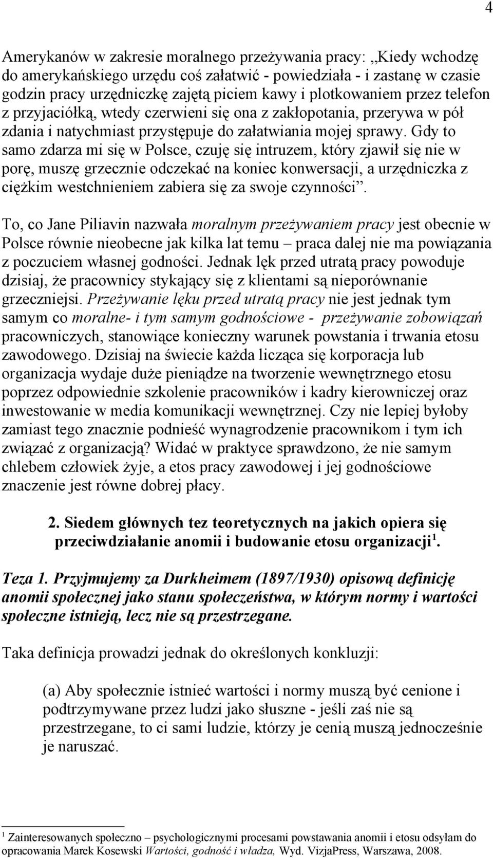 Gdy to samo zdarza mi się w Polsce, czuję się intruzem, który zjawił się nie w porę, muszę grzecznie odczekać na koniec konwersacji, a urzędniczka z ciężkim westchnieniem zabiera się za swoje