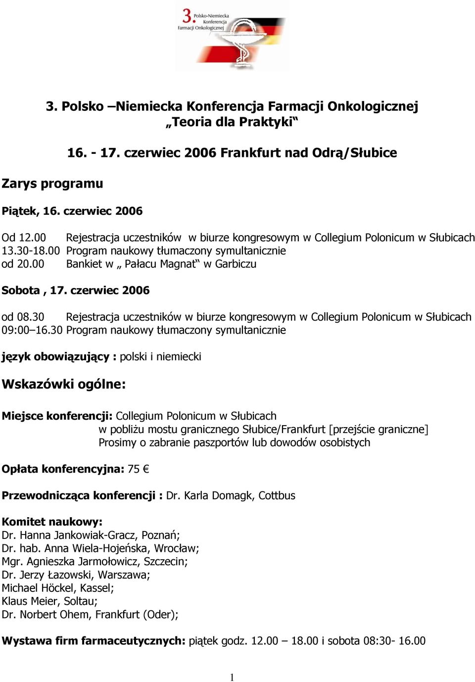 czerwiec 2006 od 08.30 Rejestracja uczestników w biurze kongresowym w Collegium Polonicum w Słubicach 09:00 16.