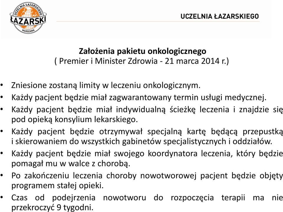 Każdy pacjent będzie otrzymywał specjalną kartę będącą przepustką i skierowaniem do wszystkich gabinetów specjalistycznych i oddziałów.