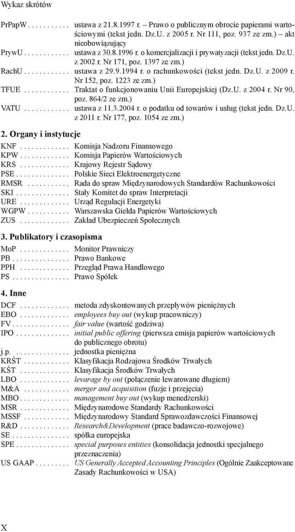 1223 ze zm.) TFUE............ Traktat o funkcjonowaniu Unii Europejskiej (Dz.U. z 2004 r. Nr 90, poz. 864/2 ze zm.) VATU............ ustawa z 11.3.2004 r. o podatku od towarów i usług (tekst jedn. Dz.