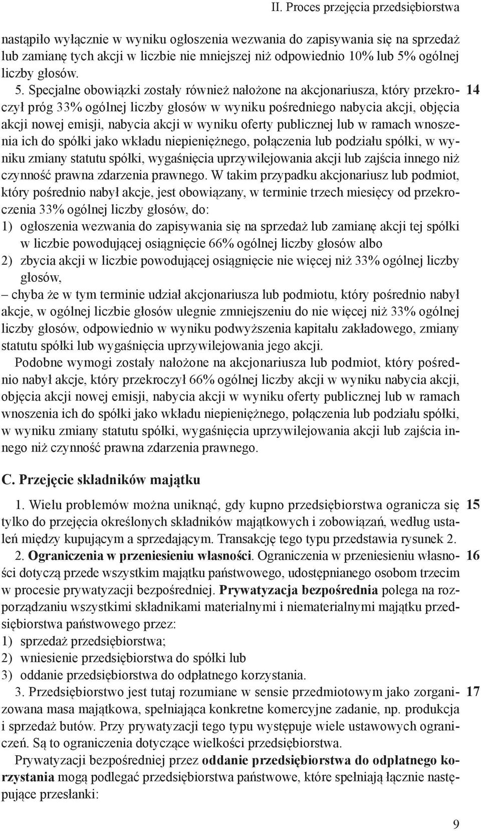 Specjalne obowiązki zostały również nałożone na akcjonariusza, który przekroczył próg 33% ogólnej liczby głosów w wyniku pośredniego nabycia akcji, objęcia akcji nowej emisji, nabycia akcji w wyniku