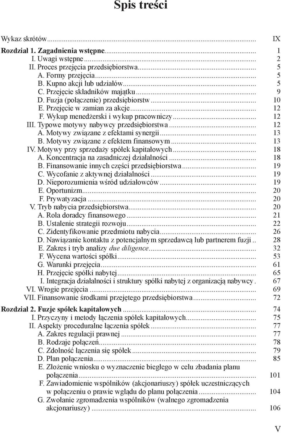 Typowe motywy nabywcy przedsiębiorstwa... 12 A. Motywy związane z efektami synergii... 13 B. Motywy związane z efektem finansowym... 13 IV. Motywy przy sprzedaży spółek kapitałowych... 18 A.