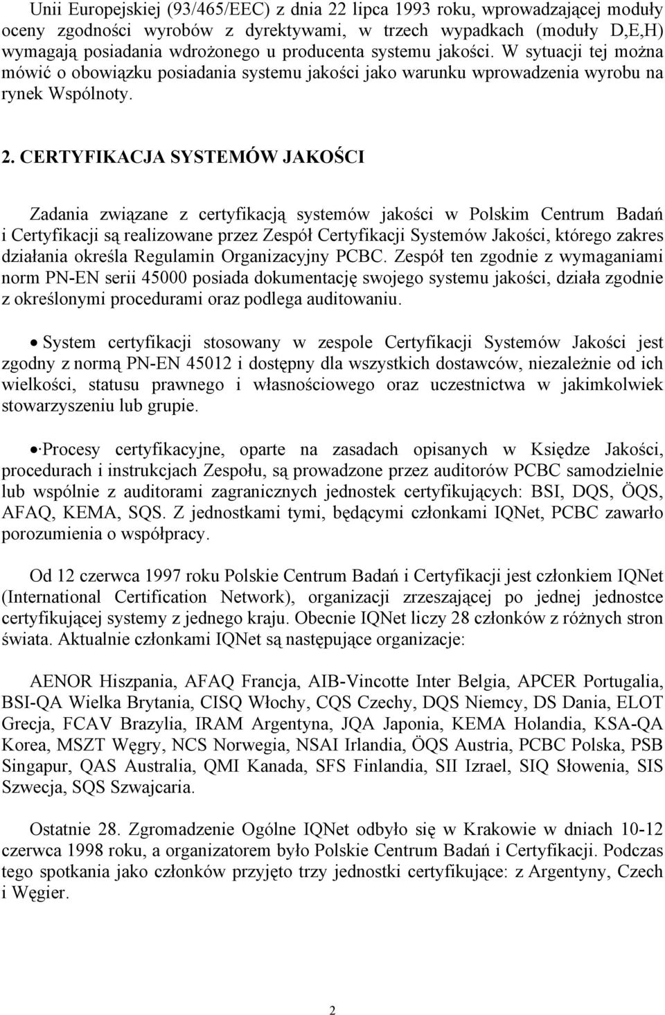 CERTYFIKACJA SYSTEMÓW JAKOŚCI Zadania związane z certyfikacją systemów jakości w Polskim Centrum Badań i Certyfikacji są realizowane przez Zespół Certyfikacji Systemów Jakości, którego zakres