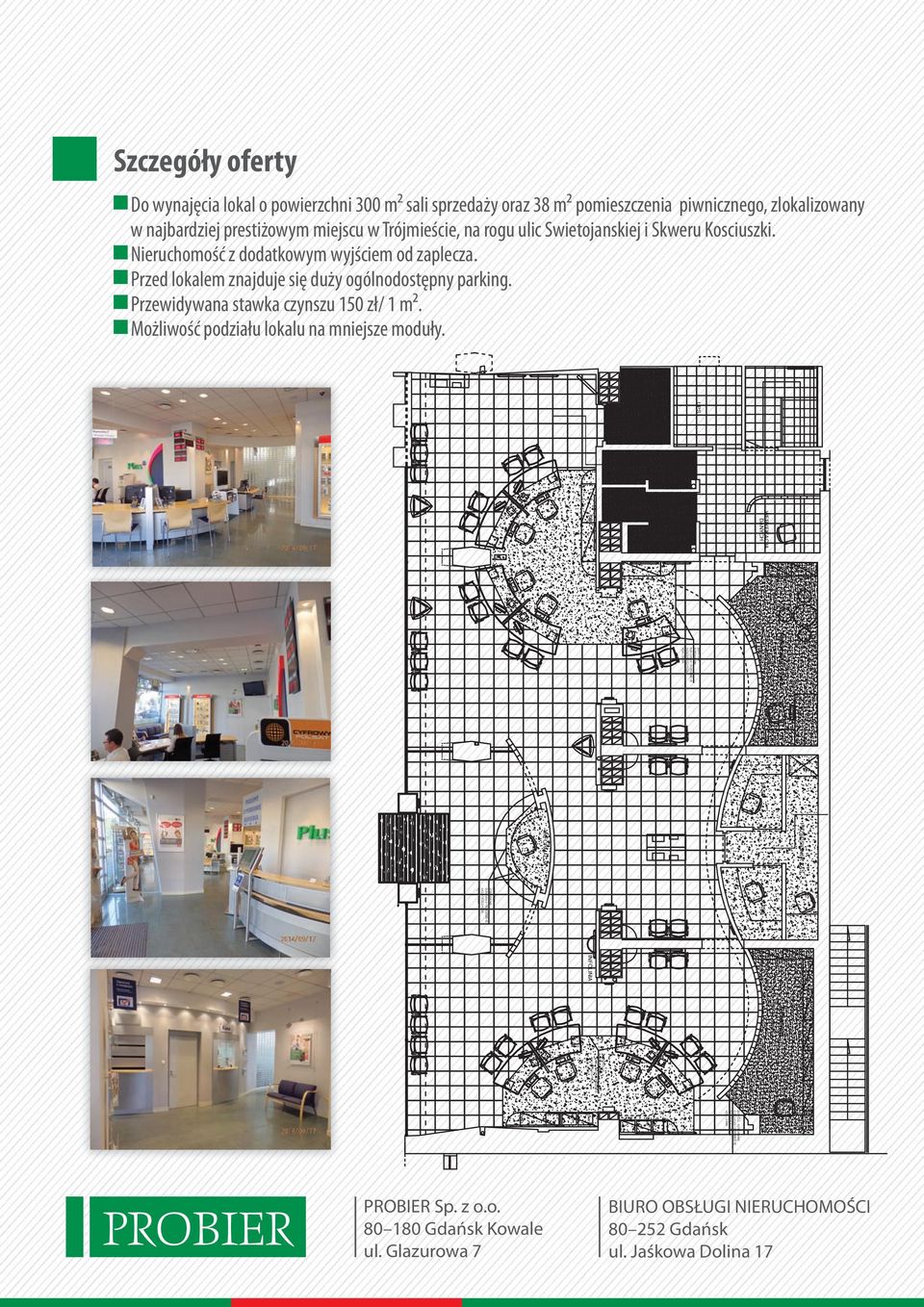 Przed lokalem znajduje się duży ogólnodostępny parking. Przewidywana stawka czynszu 150 zł/ 1 m². Możliwość podziału lokalu na mniejsze moduły.