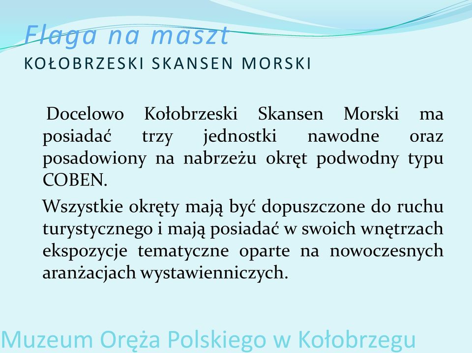 Wszystkie okręty mają być dopuszczone do ruchu turystycznego i mają posiadać w