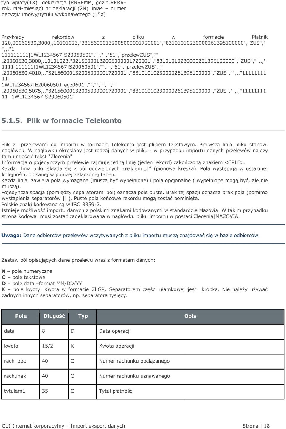 S20060501","","","51","przelewZUS","",20060530,3000,,10101023,"32156000132005000001720001","83101010230000261395100000","ZUS","",,," 1111 111111 1WL1234567