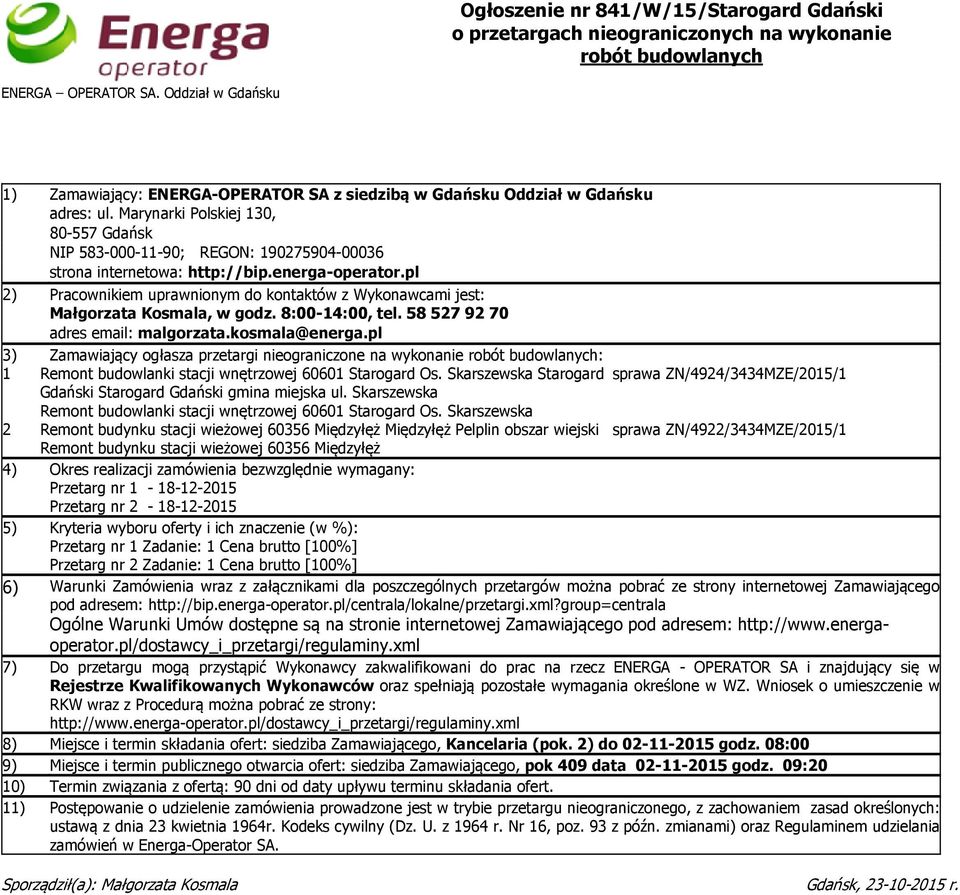 Marynarki Polskiej 130, 80-557 Gdańsk NIP 583-000-11-90; REGON: 190275904-00036 strona internetowa: http://bip.energa-operator.