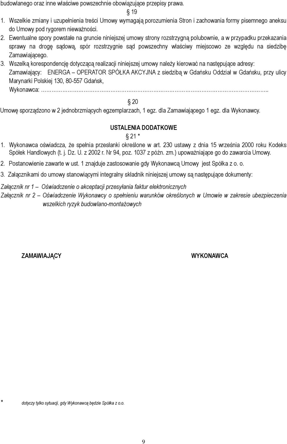 Ewentualne spory powstałe na gruncie niniejszej umowy strony rozstrzygną polubownie, a w przypadku przekazania sprawy na drogę sądową, spór rozstrzygnie sąd powszechny właściwy miejscowo ze względu