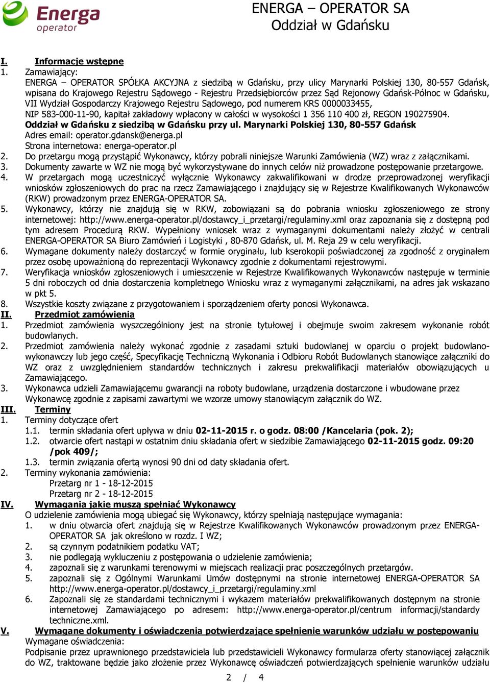 Rejonowy Gdańsk-Północ w Gdańsku, VII Wydział Gospodarczy Krajowego Rejestru Sądowego, pod numerem KRS 0000033455, NIP 583-000-11-90, kapitał zakładowy wpłacony w całości w wysokości 1 356 110 400