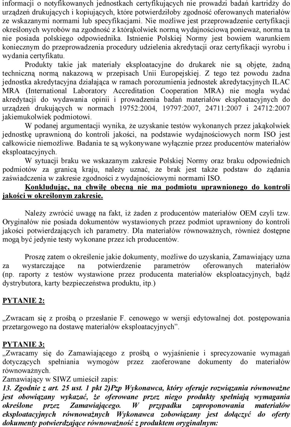 Istnienie Polskiej Normy jest bowiem warunkiem koniecznym do przeprowadzenia procedury udzielenia akredytacji oraz certyfikacji wyrobu i wydania certyfikatu.