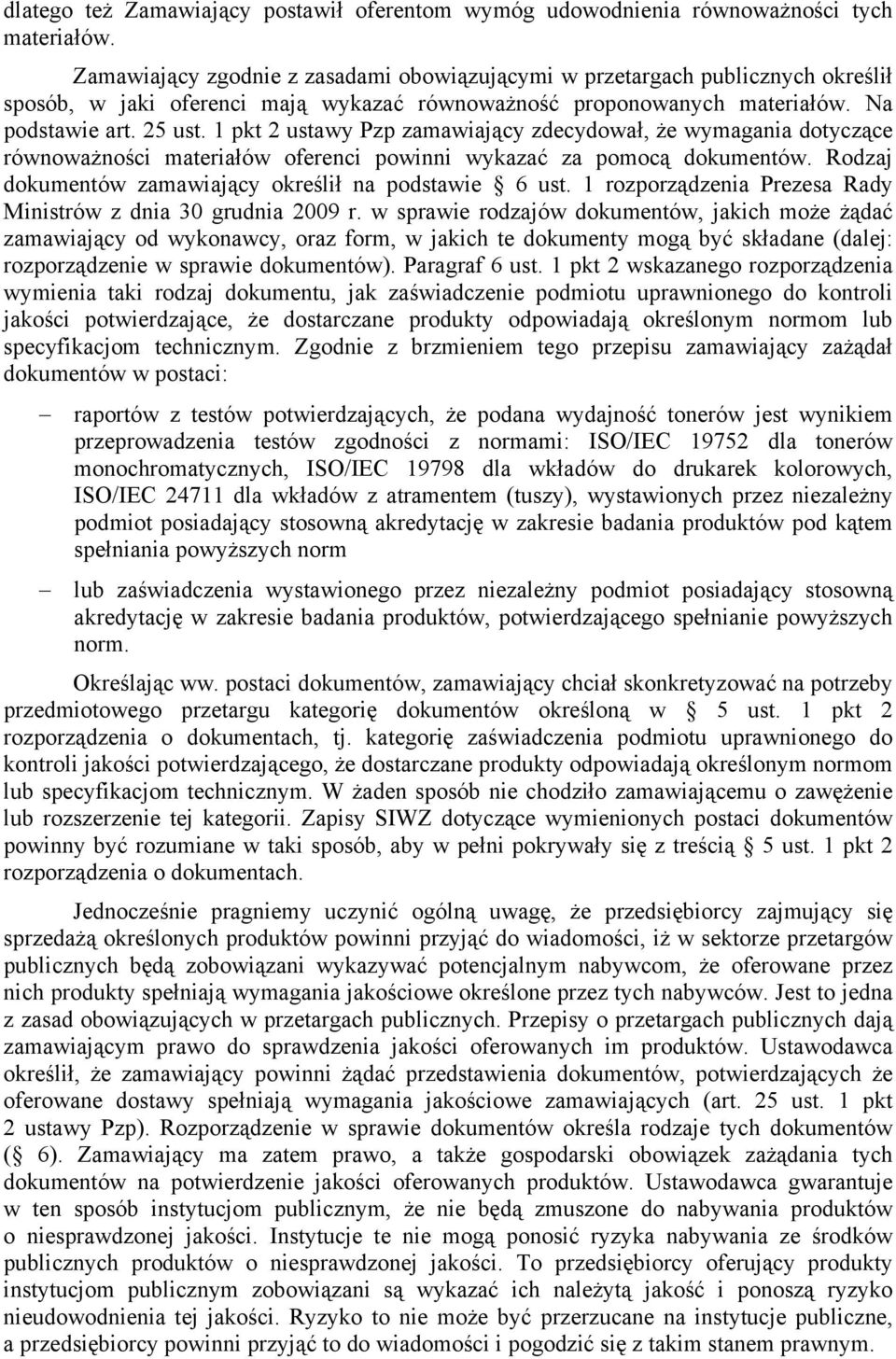 1 pkt 2 ustawy Pzp zamawiający zdecydował, że wymagania dotyczące równoważności materiałów oferenci powinni wykazać za pomocą dokumentów. Rodzaj dokumentów zamawiający określił na podstawie 6 ust.