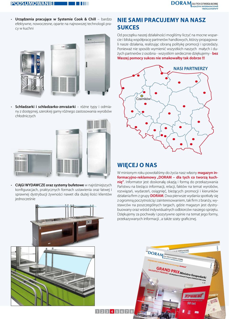 Ponieważ nie sposób wymienić wszystkich naszych małych i dużych partnerów z osobna - wszystkim serdecznie dziękujemy - bez Waszej pomocy sukces nie smakowałby tak dobrze!