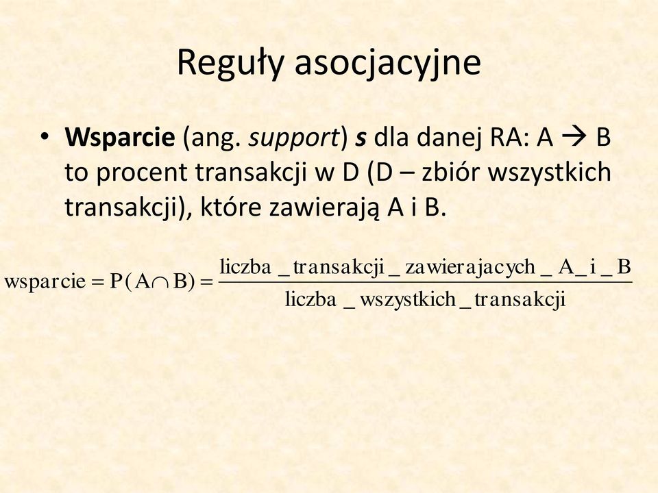 (D zbiór wszystkich transakcji), które zawierają A i B.