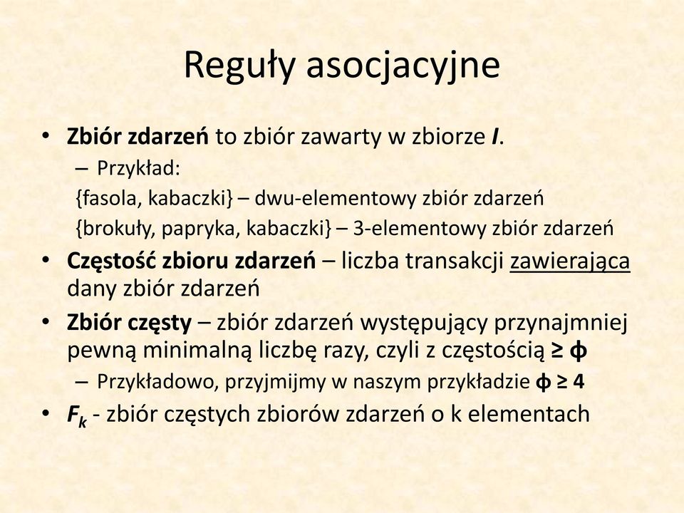 zdarzeo Częstośd zbioru zdarzeo liczba transakcji zawierająca dany zbiór zdarzeo Zbiór częsty zbiór zdarzeo