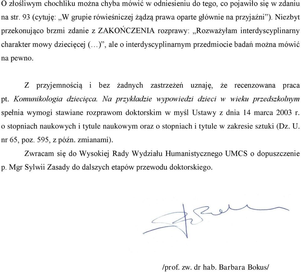 Z przyjemnością i bez żadnych zastrzeżeń uznaję, że recenzowana praca pt. Komunikologia dziecięca.