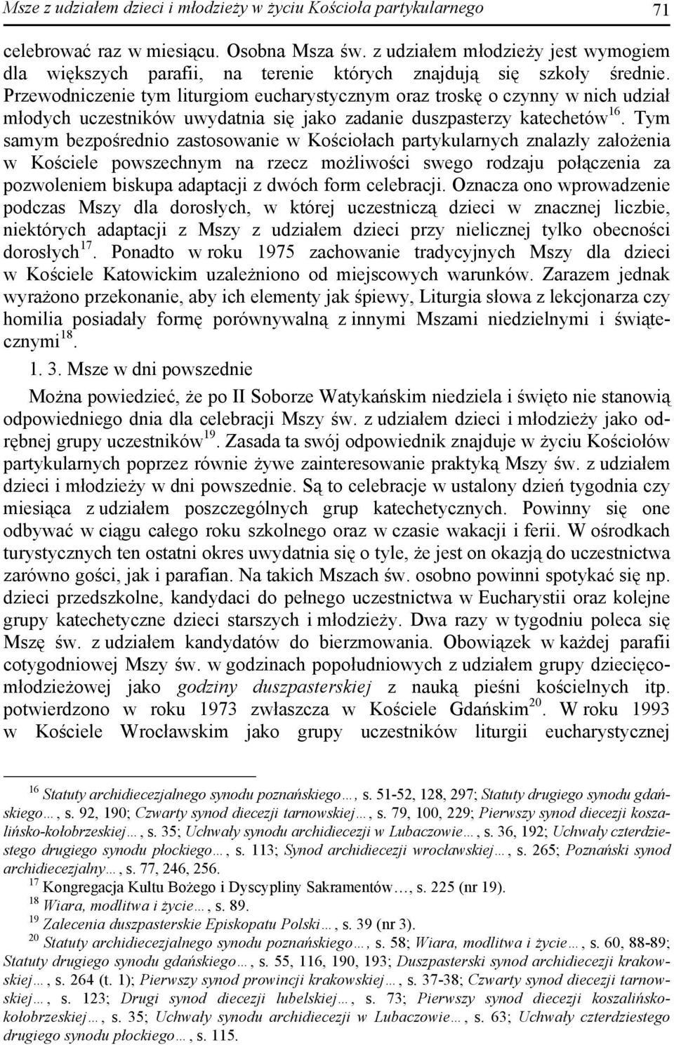 Przewodniczenie tym liturgiom eucharystycznym oraz troskę o czynny w nich udział młodych uczestników uwydatnia się jako zadanie duszpasterzy katechetów 16.