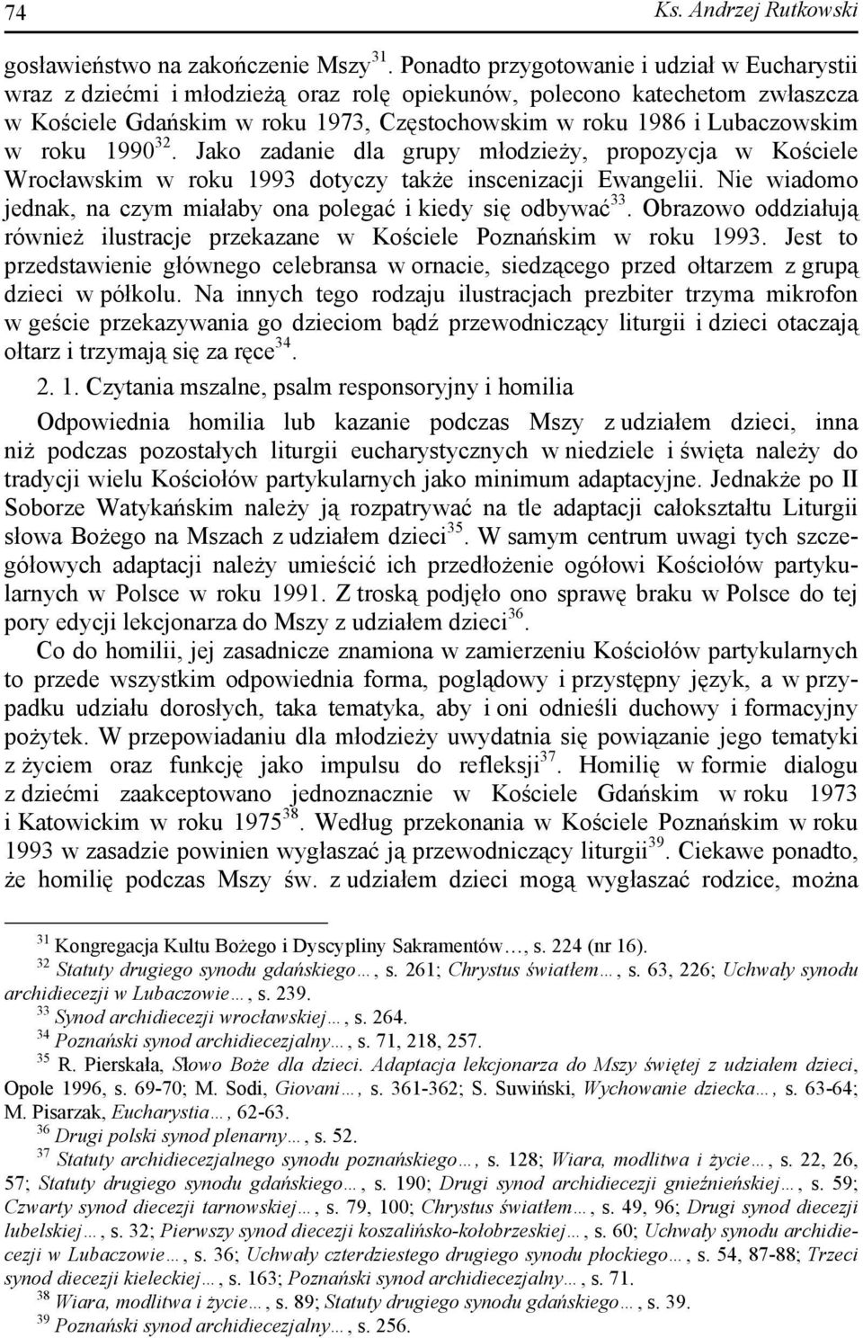 roku 1990 32. Jako zadanie dla grupy młodzieży, propozycja w Kościele Wrocławskim w roku 1993 dotyczy także inscenizacji Ewangelii.