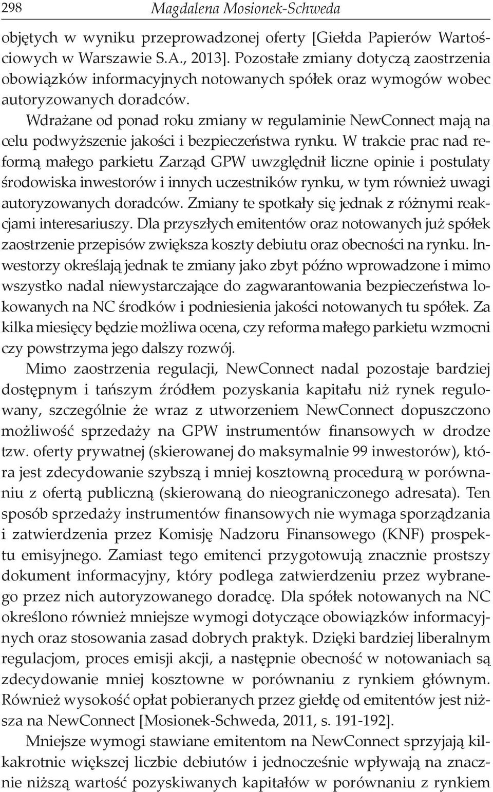 Wdrażane od ponad roku zmiany w regulaminie NewConnect mają na celu podwyższenie jakości i bezpieczeństwa rynku.