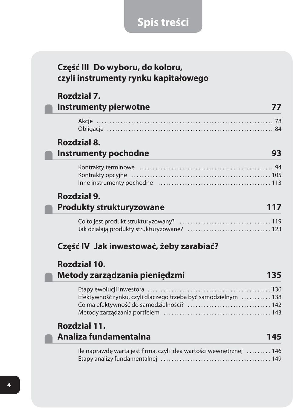 ...119 Jak działają produkty strukturyzowane?...123 Część IV Jak inwestować, żeby zarabiać? Rozdział 10. Metody zarządzania pieniędzmi 135 Etapy ewolucji inwestora.