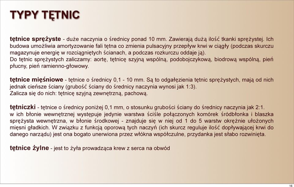 Do tętnic sprężystych zaliczamy: aortę, tętnicę szyjną wspólną, podobojczykową, biodrową wspólną, pień płucny, pień ramienno-głowowy. tętnice mięśniowe - tętnice o średnicy 0,1-10 mm.
