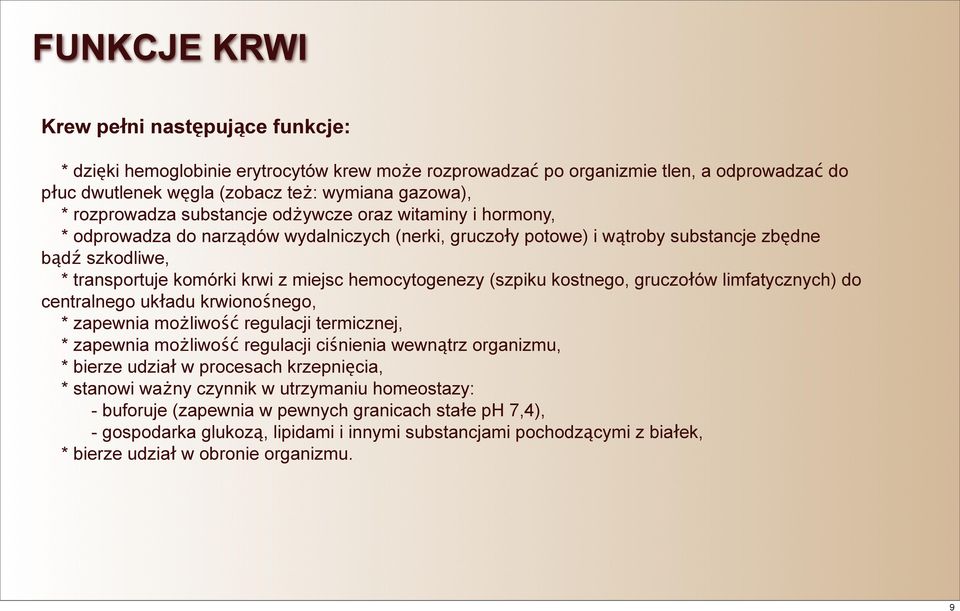 miejsc hemocytogenezy (szpiku kostnego, gruczołów limfatycznych) do centralnego układu krwionośnego, * zapewnia możliwość regulacji termicznej, * zapewnia możliwość regulacji ciśnienia wewnątrz