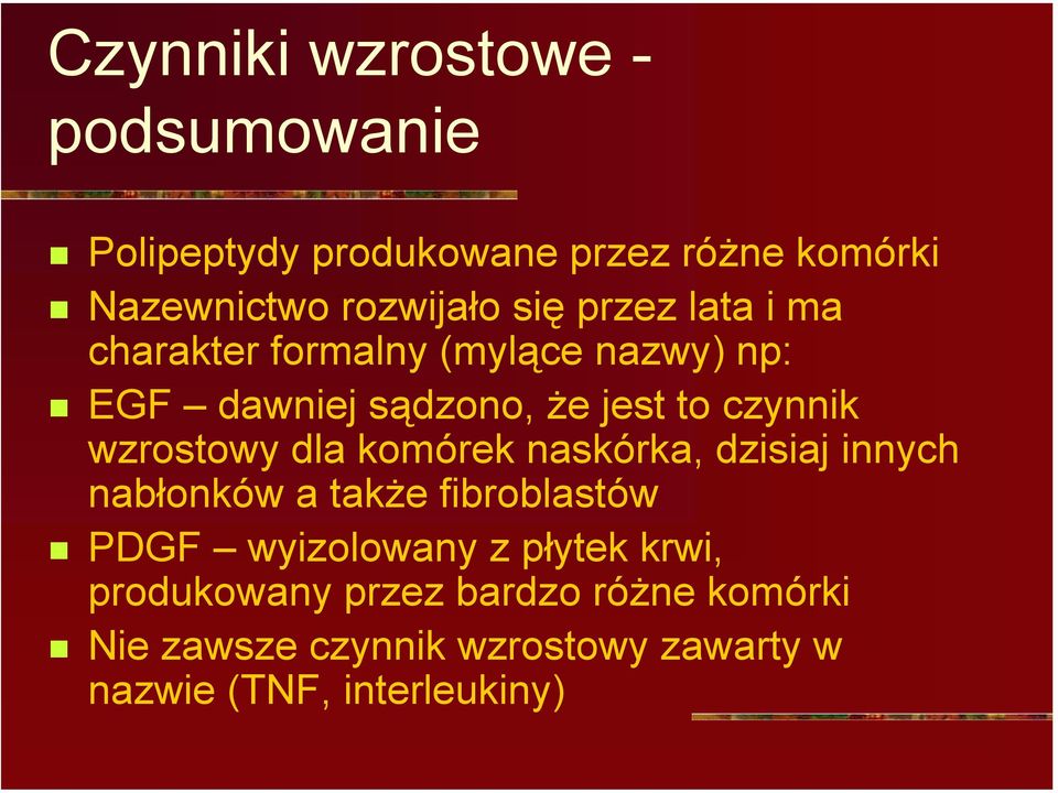EGF dawniej sądzono, że jest to czynnik wzrostowy dla komórek naskórka, dzisiaj innych nabłonków a także