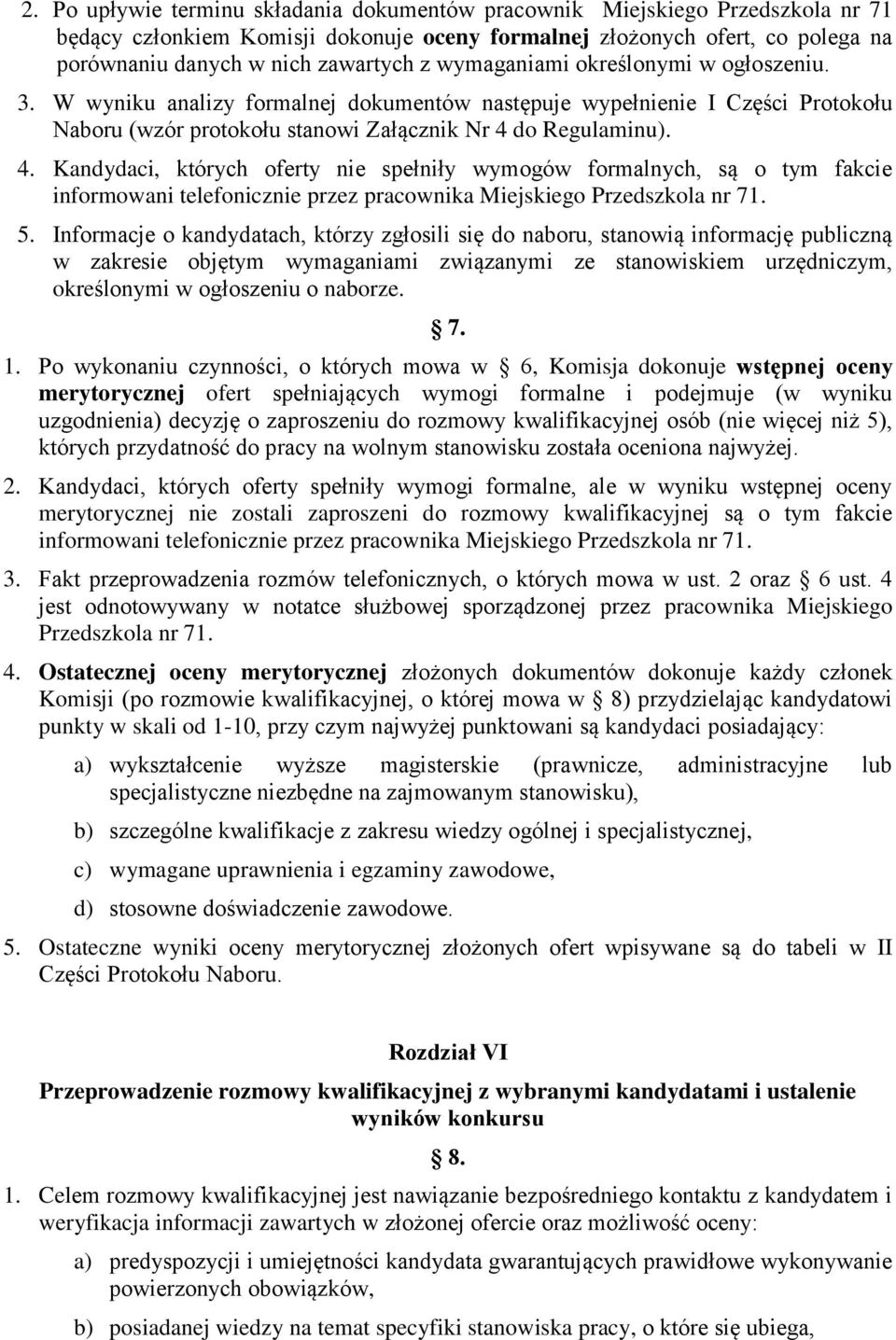 do Regulaminu). 4. Kandydaci, których oferty nie spełniły wymogów formalnych, są o tym fakcie informowani telefonicznie przez pracownika Miejskiego Przedszkola nr 71. 5.