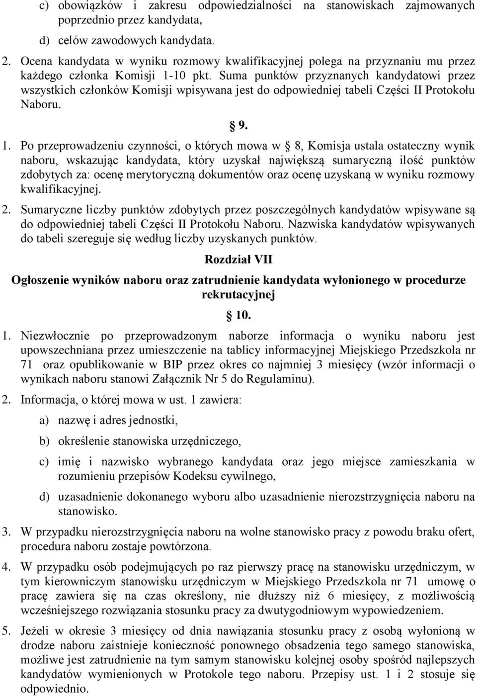 Suma punktów przyznanych kandydatowi przez wszystkich członków Komisji wpisywana jest do odpowiedniej tabeli Części II Protokołu Naboru. 9. 1.