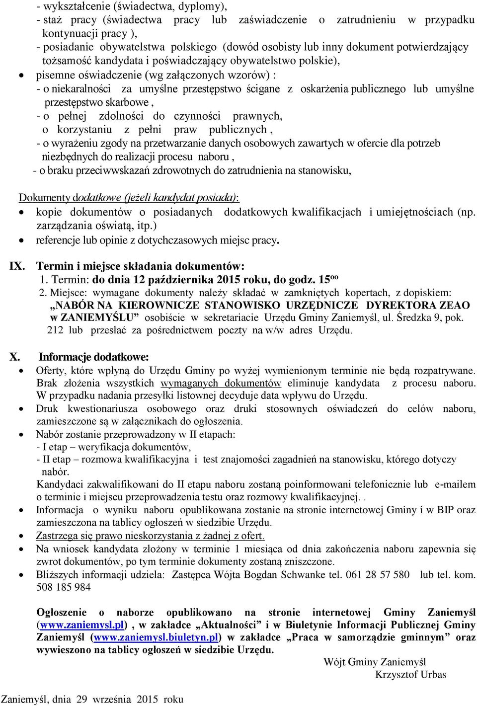 publicznego lub umyślne przestępstwo skarbowe, - o pełnej zdolności do czynności prawnych, o korzystaniu z pełni praw publicznych, - o wyrażeniu zgody na przetwarzanie danych osobowych zawartych w