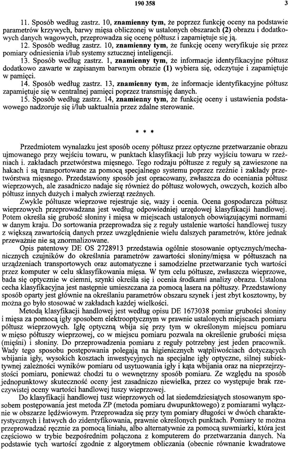 zapamiętuje się ją. 12. Sposób według zastrz. 10, znamienny tym, że funkcję oceny weryfikuje się przez pomiary odniesienia i/lub systemy sztucznej inteligencji. 13. Sposób według zastrz. 1, znamienny tym, że informacje identyfikacyjne półtusz dodatkowo zawarte w zapisanym barwnym obrazie (1) wybiera się, odczytuje i zapamiętuje w pamięci.