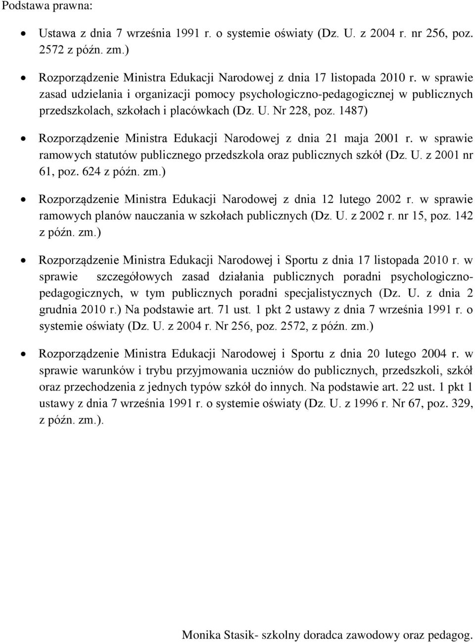 1487) Rozporządzenie Ministra Edukacji Narodowej z dnia 21 maja 2001 r. w sprawie ramowych statutów publicznego przedszkola oraz publicznych szkół (Dz. U. z 2001 nr 61, poz. 624 z późn. zm.