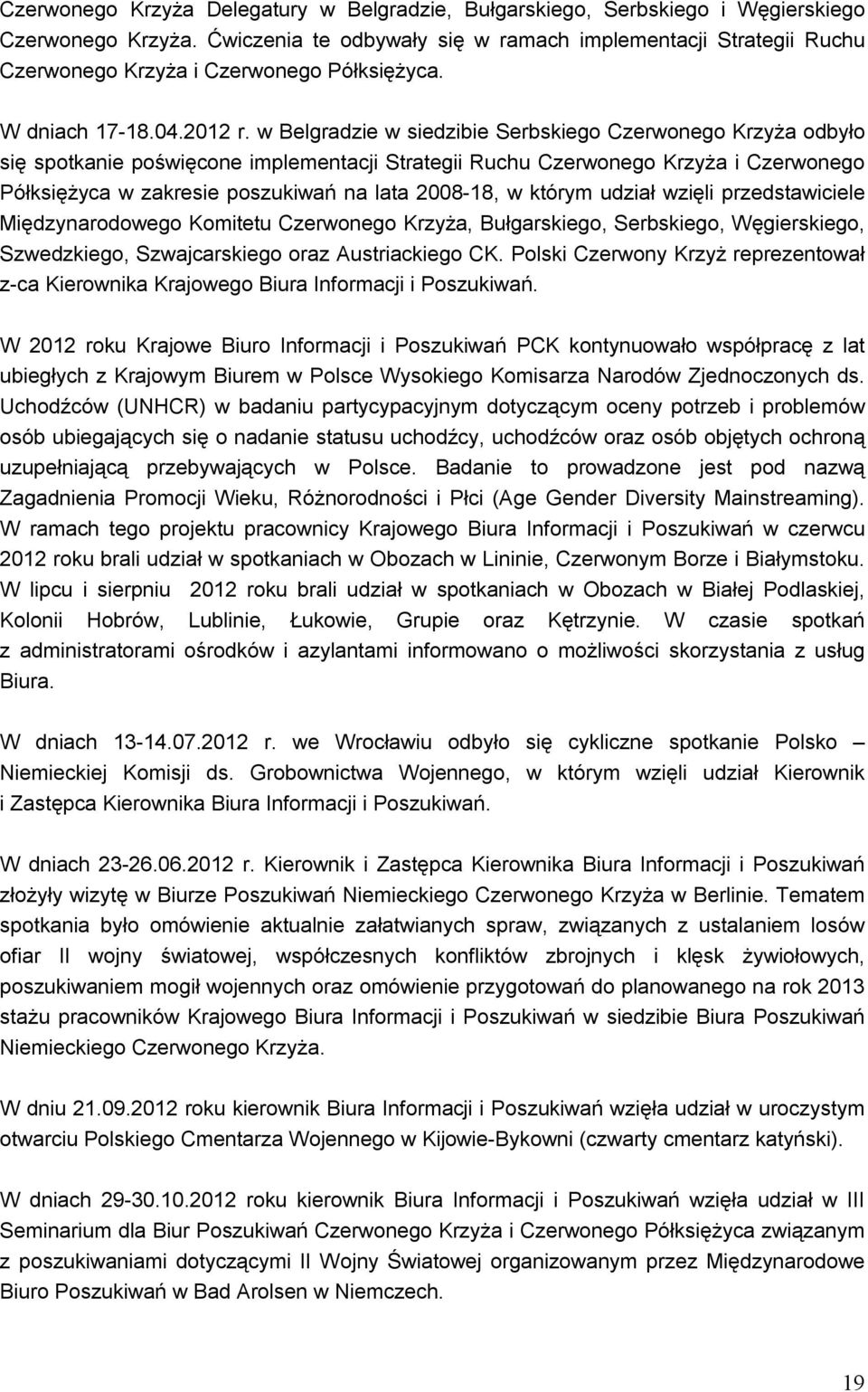 w Belgradzie w siedzibie Serbskiego Czerwonego Krzyża odbyło się spotkanie poświęcone implementacji Strategii Ruchu Czerwonego Krzyża i Czerwonego Półksiężyca w zakresie poszukiwań na lata 2008-18, w