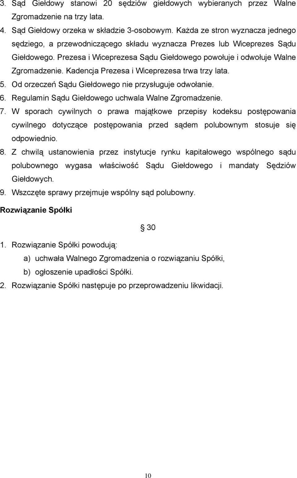 Kadencja Prezesa i Wiceprezesa trwa trzy lata. 5. Od orzeczeń Sądu Giełdowego nie przysługuje odwołanie. 6. Regulamin Sądu Giełdowego uchwala Walne Zgromadzenie. 7.