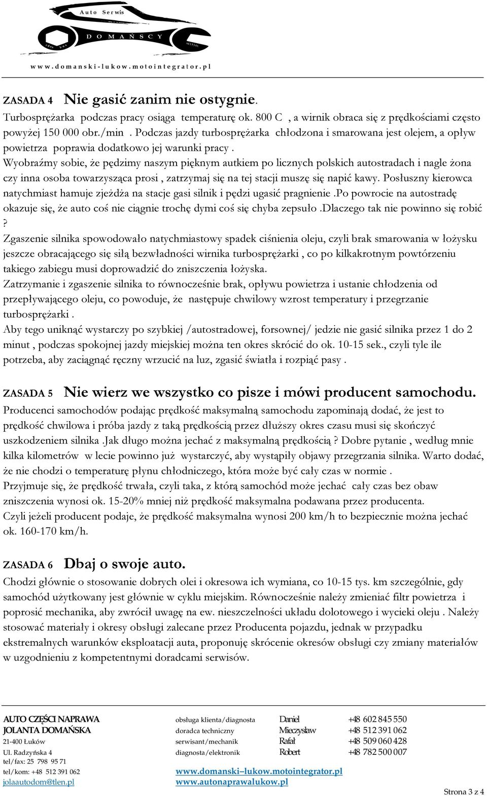 Wyobraźmy sobie, że pędzimy naszym pięknym autkiem po licznych polskich autostradach i nagle żona czy inna osoba towarzysząca prosi, zatrzymaj się na tej stacji muszę się napić kawy.