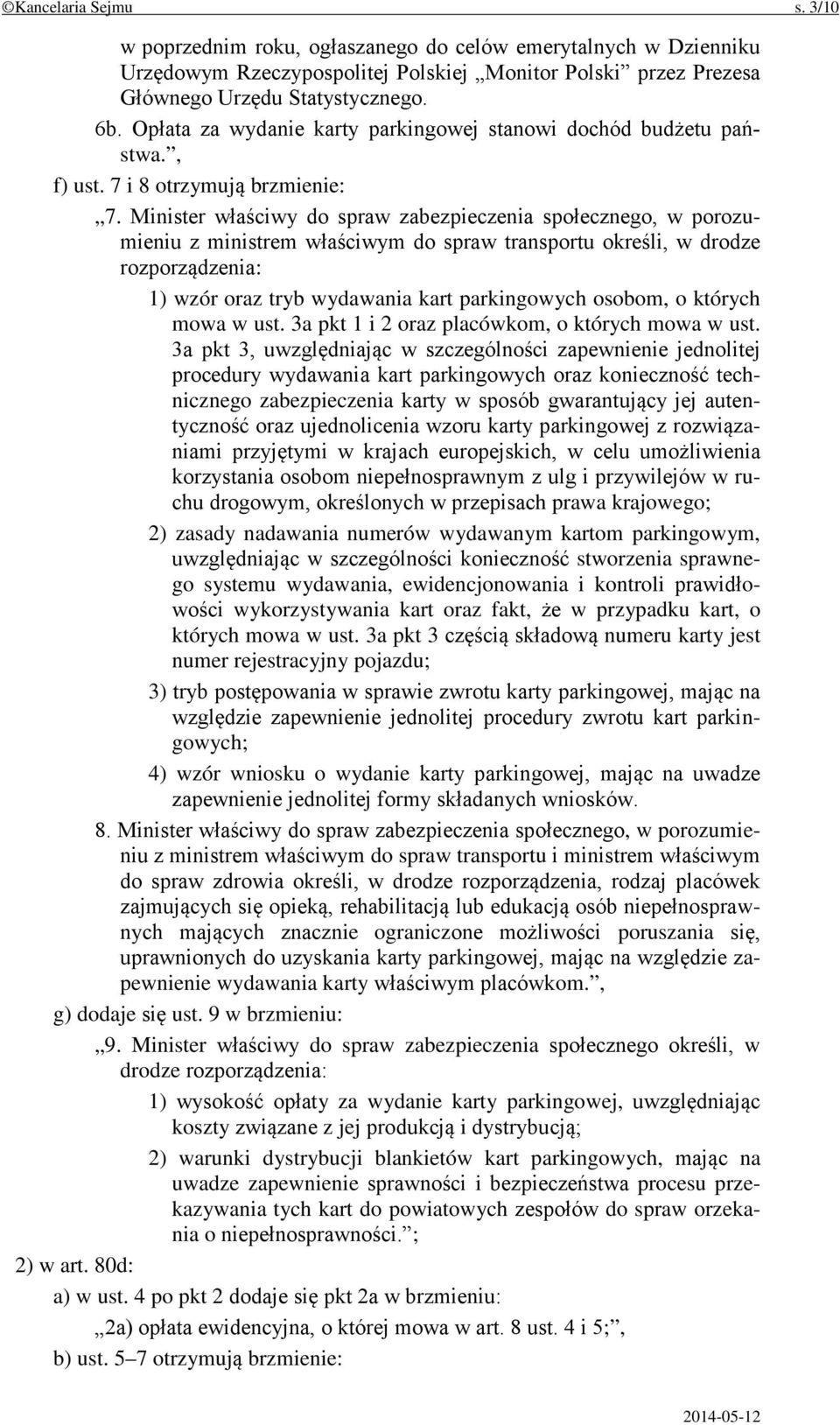 Minister właściwy do spraw zabezpieczenia społecznego, w porozumieniu z ministrem właściwym do spraw transportu określi, w drodze rozporządzenia: 1) wzór oraz tryb wydawania kart parkingowych osobom,